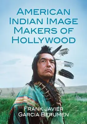Americkí indiánski tvorcovia obrazov v Hollywoode - American Indian Image Makers of Hollywood