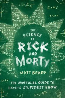 Veda o Rickovi a Mortym: Neoficiálny sprievodca najhlúpejším seriálom na Zemi - The Science of Rick and Morty: The Unofficial Guide to Earth's Stupidest Show