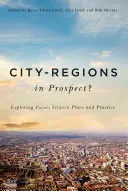 City-Regions in Prospect?: Skúmanie styčných bodov medzi miestom a praxou - City-Regions in Prospect?: Exploring the Meeting Points Between Place and Practice