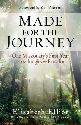 Stvorený na cestu: Prvý rok jedného misionára v ekvádorskej džungli - Made for the Journey: One Missionary's First Year in the Jungles of Ecuador