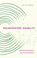 Decarcerating Disability: Deinštitucionalizácia a zrušenie väzenstva - Decarcerating Disability: Deinstitutionalization and Prison Abolition