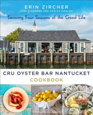 Kuchárska kniha Cru Oyster Bar Nantucket: Vychutnávanie štyroch ročných období dobrého života - Cru Oyster Bar Nantucket Cookbook: Savoring Four Seasons of the Good Life