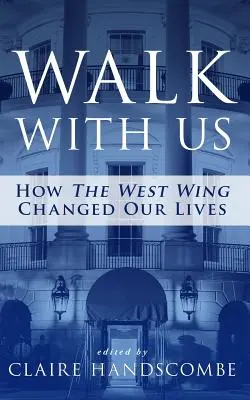 Choďte s nami: Ako Západné krídlo zmenilo naše životy - Walk With Us: How The West Wing Changed Our Lives