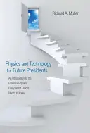 Fyzika a technika pre budúcich prezidentov: Úvod do základnej fyziky Každý svetový líder Úvod do základnej fyziky Eve - Physics and Technology for Future Presidents: An Introduction to the Essential Physics Every World Leader an Introduction to the Essential Physics Eve