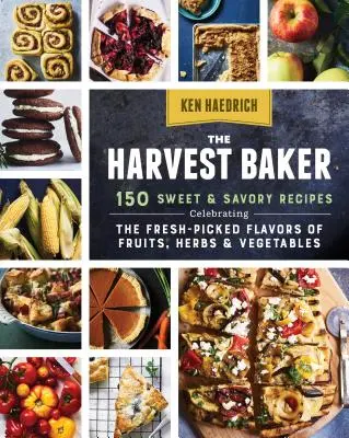 The Harvest Baker (Pekár úrody): 150 sladkých a slaných receptov na oslavu čerstvých chutí ovocia, byliniek a zeleniny - The Harvest Baker: 150 Sweet & Savory Recipes Celebrating the Fresh-Picked Flavors of Fruits, Herbs & Vegetables