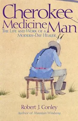 Cherokee Medicine Man: Život a dielo novodobého liečiteľa - Cherokee Medicine Man: The Life and Work of a Modern-Day Healer