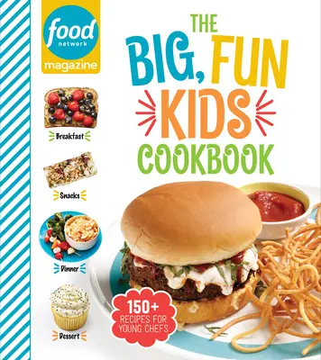 Food Network Magazine Veľká, zábavná kuchárska kniha pre deti: 150+ receptov pre malých kuchárov - Food Network Magazine the Big, Fun Kids Cookbook: 150+ Recipes for Young Chefs