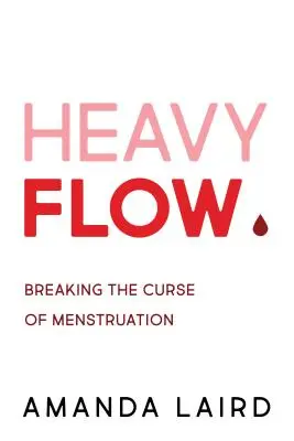 Silný tok: prelomenie prekliatia menštruácie - Heavy Flow: Breaking the Curse of Menstruation
