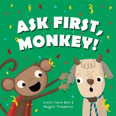 Spýtajte sa najprv opice!: Hravý úvod do problematiky súhlasu a hraníc - Ask First, Monkey!: A Playful Introduction to Consent and Boundaries