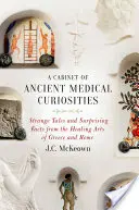 Kabinet starovekých lekárskych kuriozít: Podivné príbehy a prekvapivé fakty z liečiteľského umenia Grécka a Ríma - A Cabinet of Ancient Medical Curiosities: Strange Tales and Surprising Facts from the Healing Arts of Greece and Rome