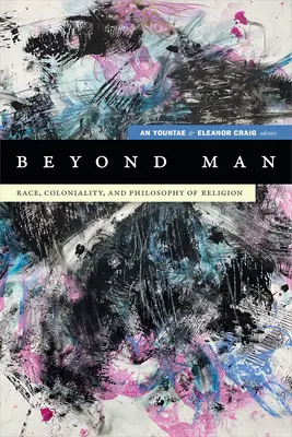 Za hranicami človeka: Rasa, koloniálnosť a filozofia náboženstva - Beyond Man: Race, Coloniality, and Philosophy of Religion