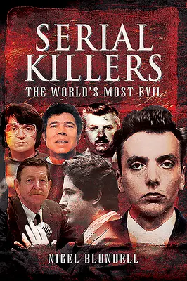 Sérioví vrahovia: Najzločineckejší vrahovia na svete - Serial Killers: The World's Most Evil