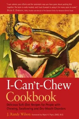 Kuchárska kniha, ktorú nemôžem zjesť: Chutné recepty na jemnú stravu pre ľudí s poruchami žuvania, prehĺtania a suchosti v ústach - The I-Can't-Chew Cookbook: Delicious Soft Diet Recipes for People with Chewing, Swallowing, and Dry Mouth Disorders