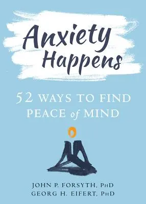 Anxiety Happens: 52 spôsobov, ako nájsť pokoj v duši - Anxiety Happens: 52 Ways to Find Peace of Mind