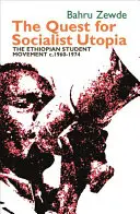 Hľadanie socialistickej utópie: 1960 - 1974: etiópske študentské hnutie. - Quest for Socialist Utopia: The Ethiopian Student Movement, C. 1960-1974