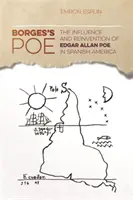 Borgesov Poe: Vplyv a znovunájdenie Edgara Allana Poea v španielskej Amerike - Borges's Poe: The Influence and Reinvention of Edgar Allan Poe in Spanish America