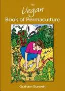 Vegánska kniha o permakultúre: Recepty pre zdravé stravovanie a život v súlade s princípmi Zeme - The Vegan Book of Permaculture: Recipes for Healthy Eating and Earthright Living