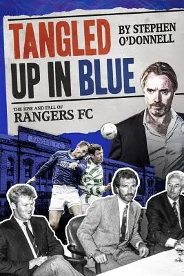 Zamotaný do modrej farby: The Rise and Fall of Rangers FC: The Rise and Fall of Rangers FC - Tangled Up in Blue: The Rise and Fall of Rangers FC