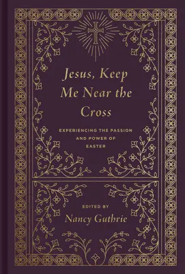 Ježišu, drž ma pri kríži (Redizajn): Prežívanie vášne a sily Veľkej noci - Jesus, Keep Me Near the Cross (Redesign): Experiencing the Passion and Power of Easter