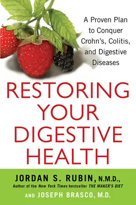 Obnovenie zdravia tráviaceho traktu: Vyzretý plán na prekonanie Crohnsovej choroby, kolitídy a chorôb tráviaceho traktu - Restoring Your Digestive Health: A Proven Plan to Conquer Crohns, Colitis, and Digestive Diseases