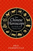 Čínsky horoskop na každý rok - Your Chinese Horoscope for Each and Every Year