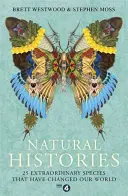 Prírodné dejiny: 25 výnimočných druhov, ktoré zmenili náš svet - Natural Histories: 25 Extraordinary Species That Have Changed Our World