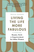 Žiť báječnejší život: Krása, štýl a posilnenie postavenia starších žien - Living the Life More Fabulous: Beauty, Style and Empowerment for Older Women