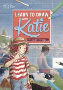 Katie: Naučte sa kresliť s Katie: Kniha Národnej galérie - Katie: Learn to Draw with Katie: A National Gallery Book