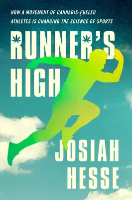 Runner's High: How a Movement of Cannabis-Fueled Athletes Is Changing the Science of Sports (Bežecké opojenie: Ako hnutie športovcov poháňaných konope mení vedu o športe) - Runner's High: How a Movement of Cannabis-Fueled Athletes Is Changing the Science of Sports