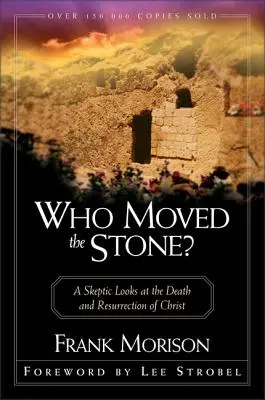Kto pohol kameňom?: Skeptik sa pozerá na smrť a zmŕtvychvstanie Krista - Who Moved the Stone?: A Skeptic Looks at the Death and Resurrection of Christ