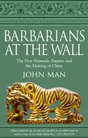 Barbari pri múre - Prvá nomádska ríša a vznik Číny - Barbarians at the Wall - The First Nomadic Empire and the Making of China