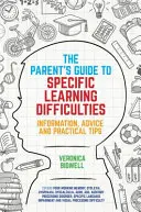 Sprievodca rodičov špecifickými ťažkosťami pri učení: Publikácia: Informácie, rady a praktické tipy - The Parents' Guide to Specific Learning Difficulties: Information, Advice and Practical Tips