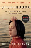 Unorthodox: Škandalózne odmietnutie mojich chasidských koreňov - Unorthodox: The Scandalous Rejection of My Hasidic Roots