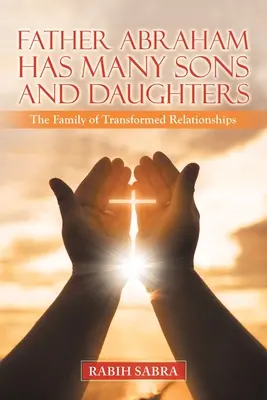 Otec Abrahám má veľa synov a dcér: Rodina premenených vzťahov - Father Abraham Has Many Sons and Daughters: The Family of Transformed Relationships