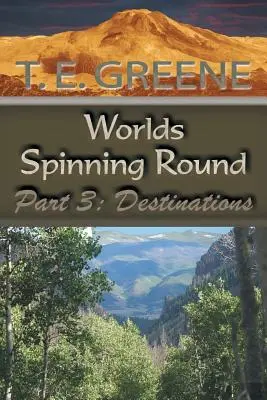 Worlds Spinning Round: 3. časť: Ciele - Worlds Spinning Round: Part 3: Destinations