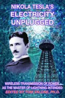 Elektrina Nikolu Teslu odpojená od siete: Bezdrôtový prenos energie, ako to zamýšľal majster blesku - Nikola Tesla's Electricity Unplugged: Wireless Transmission of Power as the Master of Lightning Intended