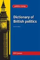 Slovník britskej politiky: Druhé vydanie - Dictionary of British Politics: Second Edition
