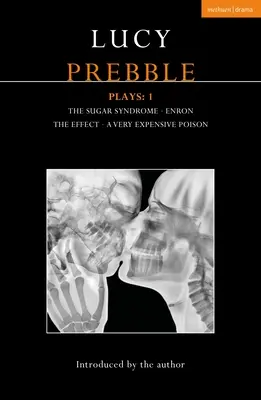 Lucy Prebbleová Hry 1: Cukrový syndróm; Enron; Efekt; Veľmi drahý jed - Lucy Prebble Plays 1: The Sugar Syndrome; Enron; The Effect; A Very Expensive Poison