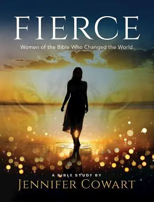 Fierce - Pracovný zošit pre účastníčky biblického štúdia pre ženy: Biblické ženy, ktoré zmenili svet - Fierce - Women's Bible Study Participant Workbook: Women of the Bible Who Changed the World