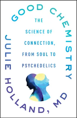 Dobrá chémia: Veda o spojení, od duše po psychedelické látky - Good Chemistry: The Science of Connection, from Soul to Psychedelics