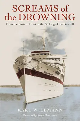 Výkriky topiacich sa: Od východného frontu po potopenie lode Wilhelm Gustloff - Screams of the Drowning: From the Eastern Front to the Sinking of the Wilhelm Gustloff