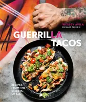 Guerrilla Tacos: [Kuchárska kniha] - Guerrilla Tacos: Recipes from the Streets of L.A. [A Cookbook]