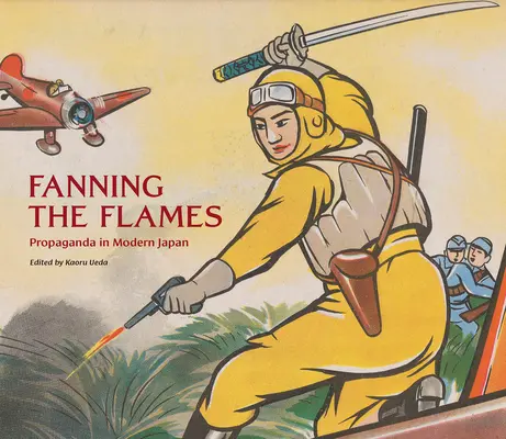 Roznecovanie plameňov: Propaganda v modernom Japonsku - Fanning the Flames: Propaganda in Modern Japan