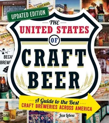 Spojené štáty remeselného piva, aktualizované vydanie: Sprievodca po najlepších remeselných pivovaroch v Amerike, aktualizované vydanie - The United States of Craft Beer, Updated Edition: A Guide to the Best Craft Breweries Across America