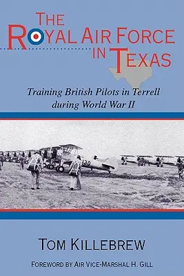 Kráľovské letectvo v Texase: Výcvik britských pilotov v Terrelle počas druhej svetovej vojny - The Royal Air Force in Texas: Training British Pilots in Terrell During World War II