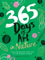 365 dní umenia v prírode: Každý deň hľadajte inšpiráciu v prírode - 365 Days of Art in Nature: Find Inspiration Every Day in the Natural World