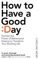 Ako mať dobrý deň - Základný súbor nástrojov pre produktívny deň v práci i mimo nej - How To Have A Good Day - The Essential Toolkit for a Productive Day at Work and Beyond