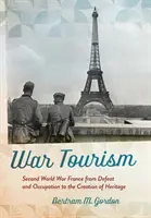 Vojnová turistika: Druhá svetová vojna vo Francúzsku od porážky a okupácie po vytvorenie kultúrneho dedičstva - War Tourism: Second World War France from Defeat and Occupation to the Creation of Heritage
