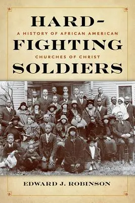 Tvrdí vojaci: Dejiny afroamerických Kristových cirkví - Hard-Fighting Soldiers: A History of African American Churches of Christ