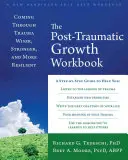 Pracovná kniha Posttraumatický rast: Vychádzanie z traumy múdrejšie, silnejšie a odolnejšie - The Posttraumatic Growth Workbook: Coming Through Trauma Wiser, Stronger, and More Resilient